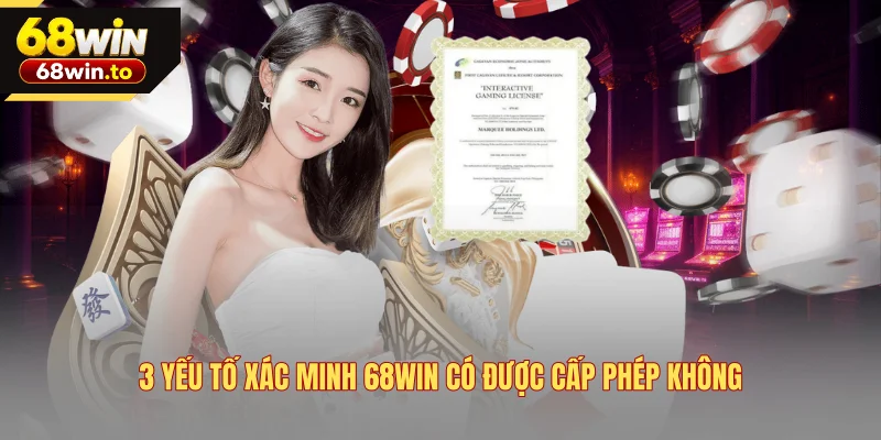 3-yeu-to-xac-minh-68win-co-duoc-cap-phep-khong