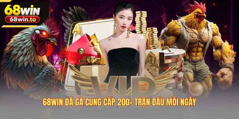 68win-da-ga-cung-cap-200-tran-dau-moi-ngay