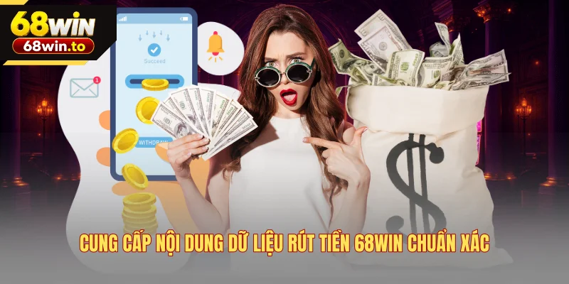 cung-cap-noi-dung-du-lieu-rut-tien-68win-chuan-xac