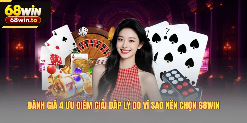 danh-gia-4-uu-diem-giai-dap-ly-do-vi-sao-nen-chon-68win