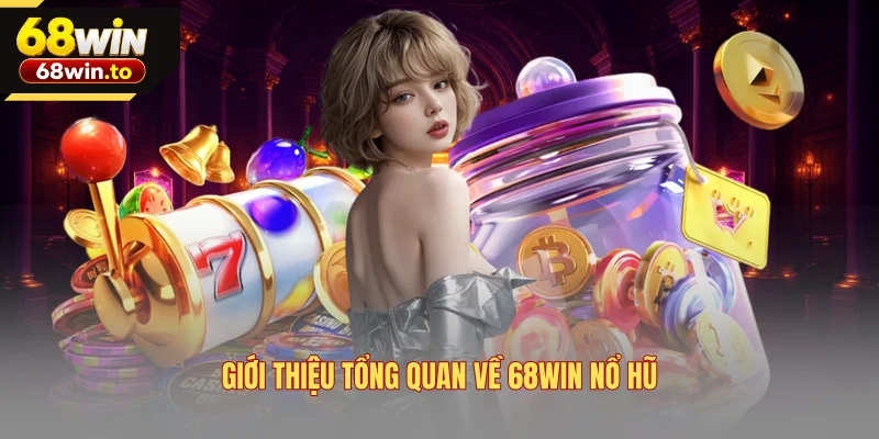 gioi-thieu-tong-quan-ve-68win-no-hu