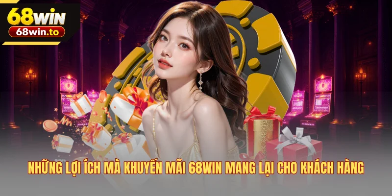 nhung-loi-ich-ma-khuyen-mai-68win-mang-lai-cho-khach-hang